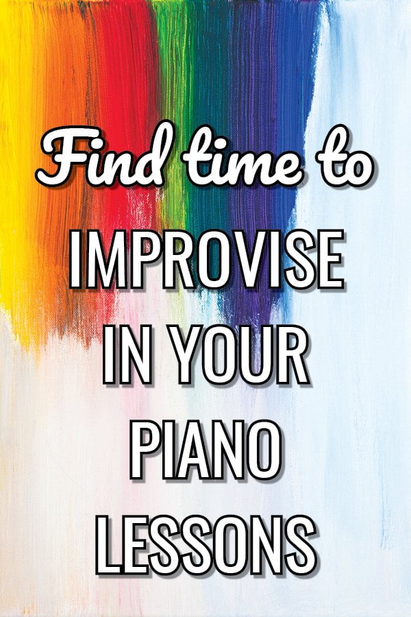 3 Easy Ways to Find Time to Improvise in Your Piano Lessons – fit in creativity in EVERY lesson!