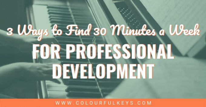 3 Ways to Find 30 Minutes a Week: Professional Development for Piano Teachers 2